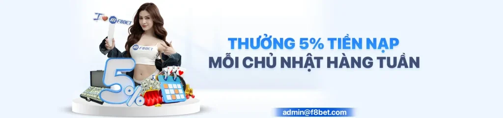 Thưởng nạp 5% tại F8bet mỗi chủ nhật